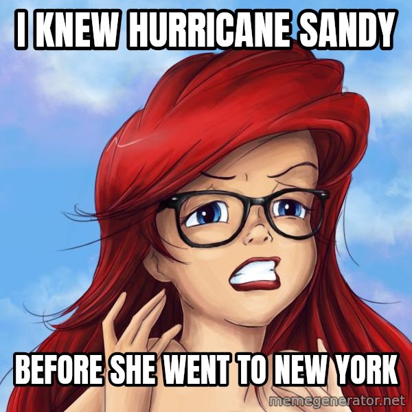 Hipster Ariel meme: i knew hurricane sandy / before she went to new york