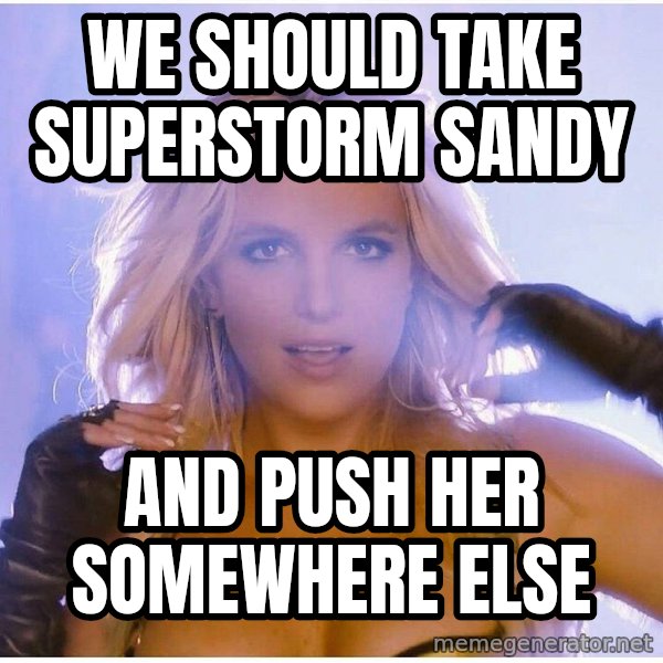 patrick star meme: We should take Superstorm sandy / and push her somewhere else