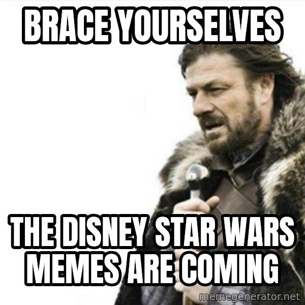 Prepare yourself meme: brace Yourselves / the disney star wars memes are coming