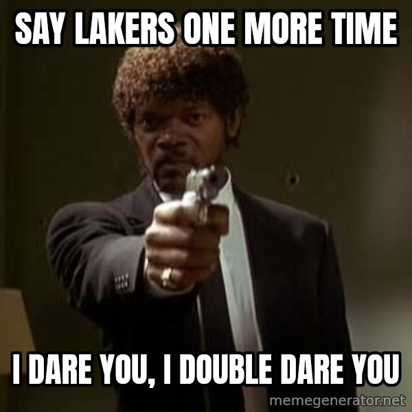 Jules Pulp Fiction meme: Say lakers one more time / i dare you, i double dare you
