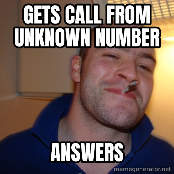 Good Guy Greg meme: gets call from unknown number / answers