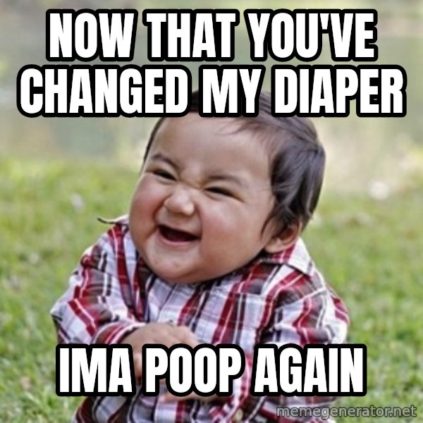 evil toddler kid2 meme: Now that you've changed my diaper / Ima poop again