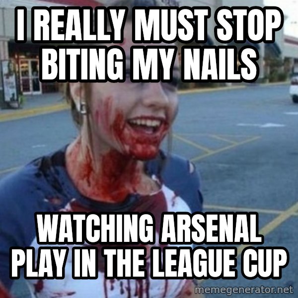 Scary Nympho meme: i really must stop biting my nails / watching arsenal play in the league cup