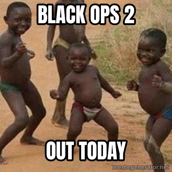 african children dancing meme: BLACK OPS 2 / OUT TODAY
