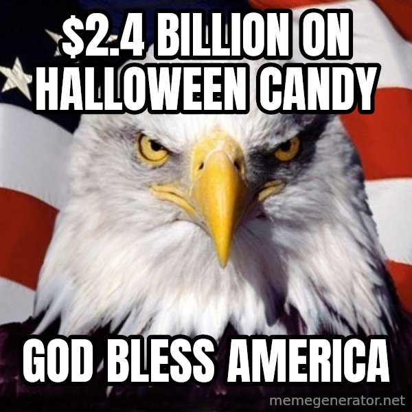 American Pride Eagle meme: $2.4 Billion on Halloween Candy / God Bless America