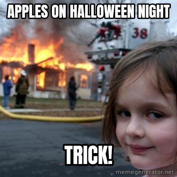 Disaster Girl meme: Apples on Halloween Night / trick!