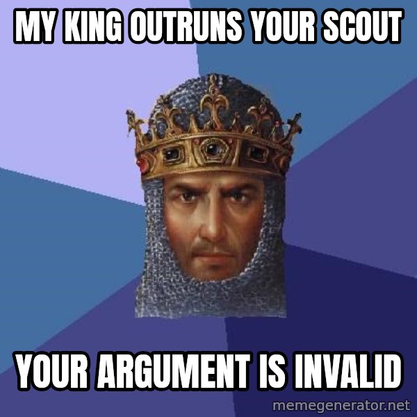 Age Of Empires meme: My king outruns your scout / your argument is invalid