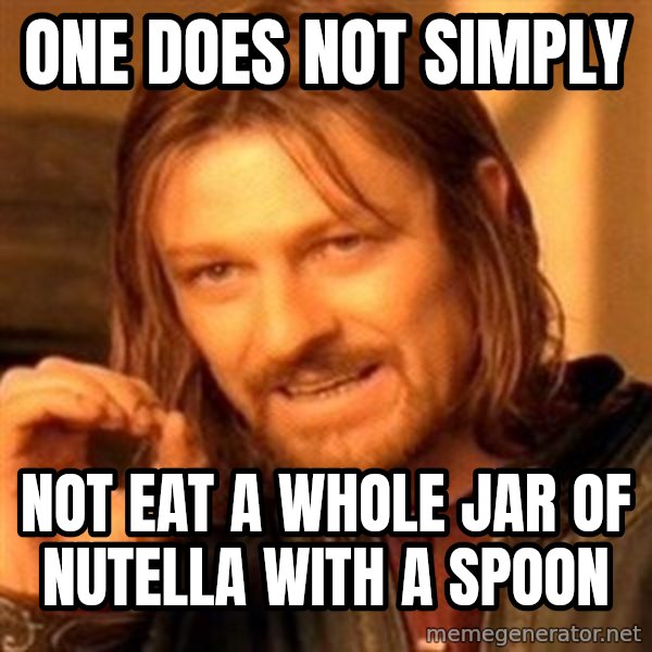One Does Not Simply meme: one does not simply / not eat a whole jar of nutella with a spoon