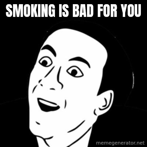 you don't say meme meme: SMOKING IS BAD FOR YOU