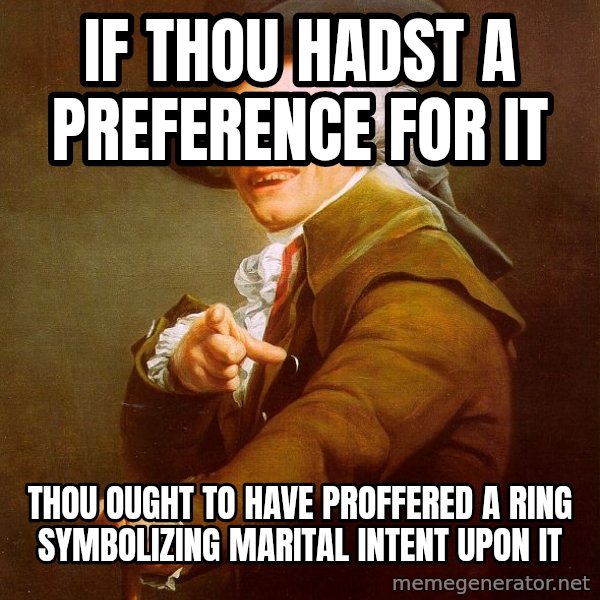 Joseph Ducreux meme: if thou hadst a preference for it / thou ought to have proffered a ring symbolizing marital intent upon it