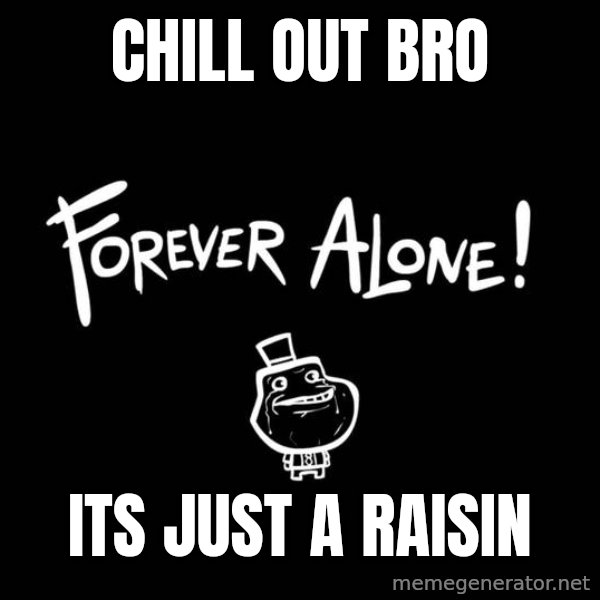 Chill Out Lemur meme: chill out bro / its just a raisin