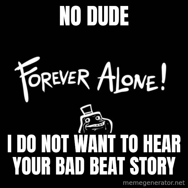Chill Out Lemur meme: No dude / i do not want to hear your bad beat story