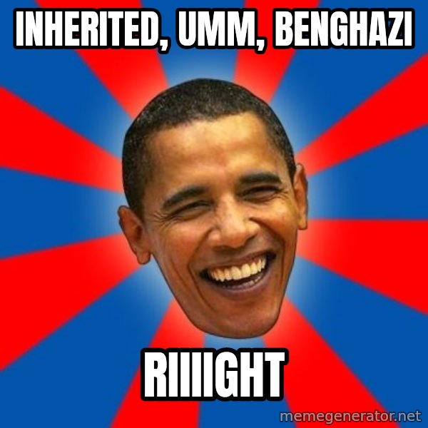 Obama meme: Inherited, umm, Benghazi / Riiiight