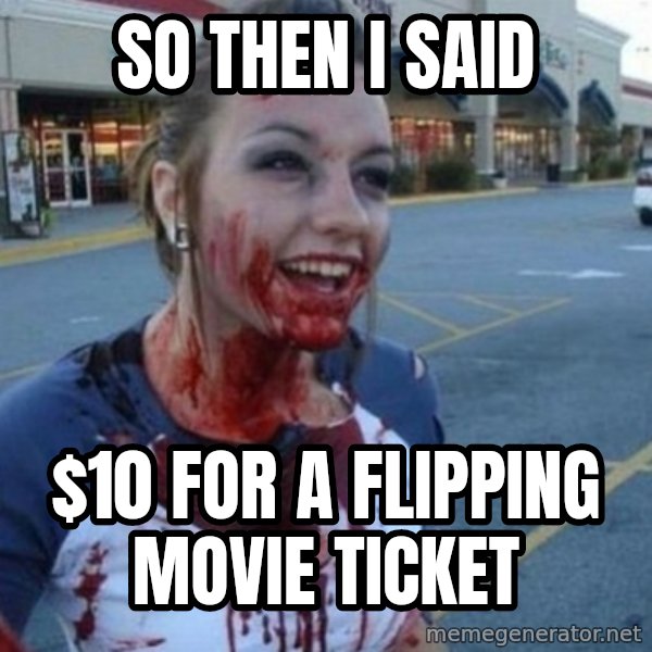 Scary Nympho meme: so then i said / $10 for a flipping movie ticket
