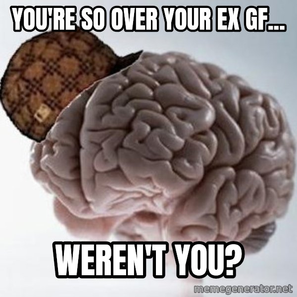 Scumbag Brain meme: You're so over your ex gf... / weren't you?
