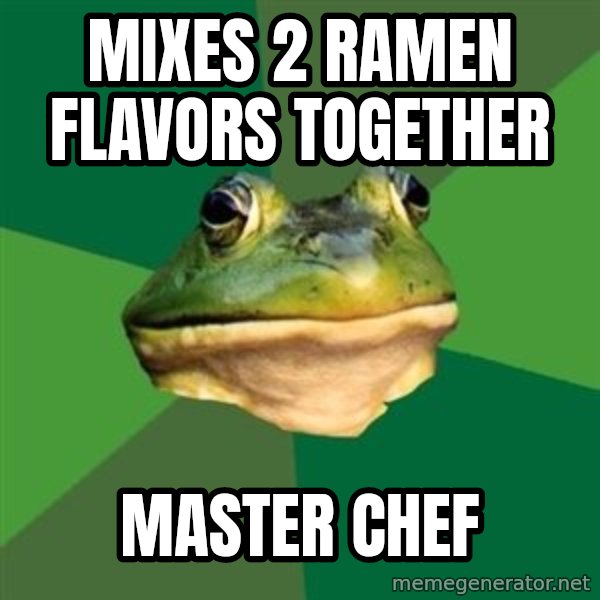 Foul Bachelor Frog meme: mixes 2 ramen flavors together / master chef