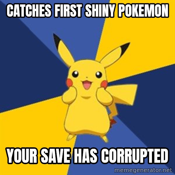 Pokemon Logic  meme: catches first shiny pokemon / your save has corrupted