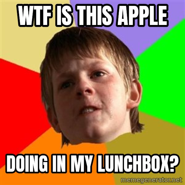 Angry School Boy meme: wtf is this apple / doing in my lunchbox?