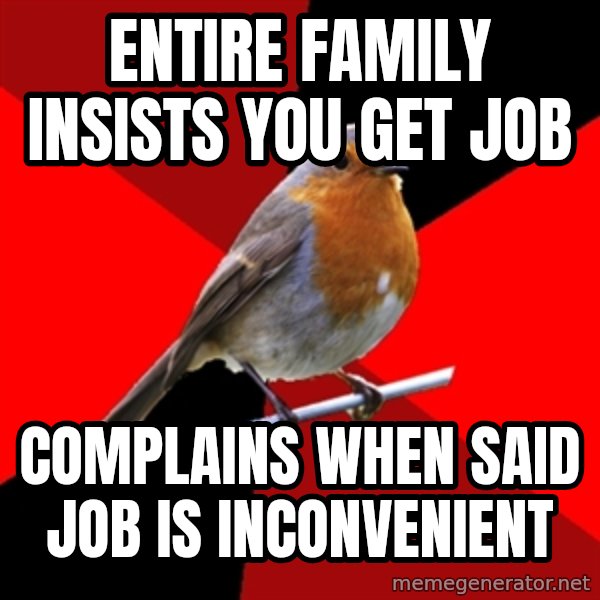 Retail Robin meme: Entire family insists you get job / complains when said job is inconvenient