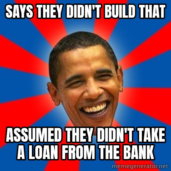 Obama meme: Says they didn't buIld that / Assumed they didn't take a loan fRom the bank