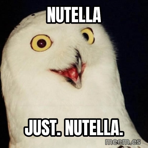 Orly Owl meme: nutella / just. Nutella.