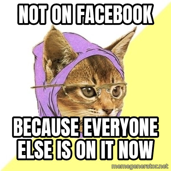 Hipster Kitty meme: Not on facebook / because everyone else is on it now