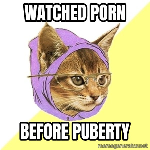 Hipster Kitty meme: watched porn / before puberty
