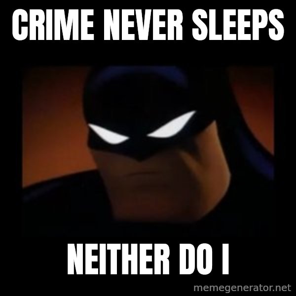 Disapproving Batman meme: Crime never sleeps / neither do i