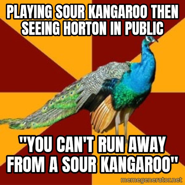 Thespian Peacock meme: Playing sour kangaroo then seeing horton in public / "you can't run away from a sour kangaroo"