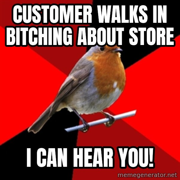 Retail Robin meme: Customer walks in bitching about store / i can hear you!