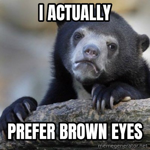 Confession Bear meme: I actually / prefer brown eyes