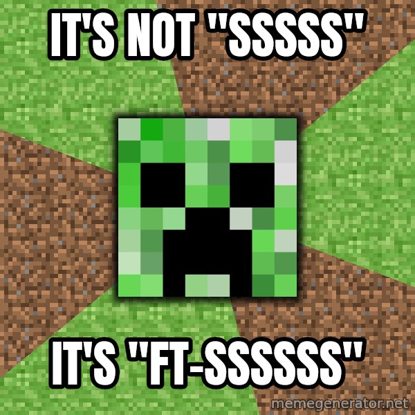 Minecraft Creeper meme: It's not "sssss" / It's "ft-SSSSSS"