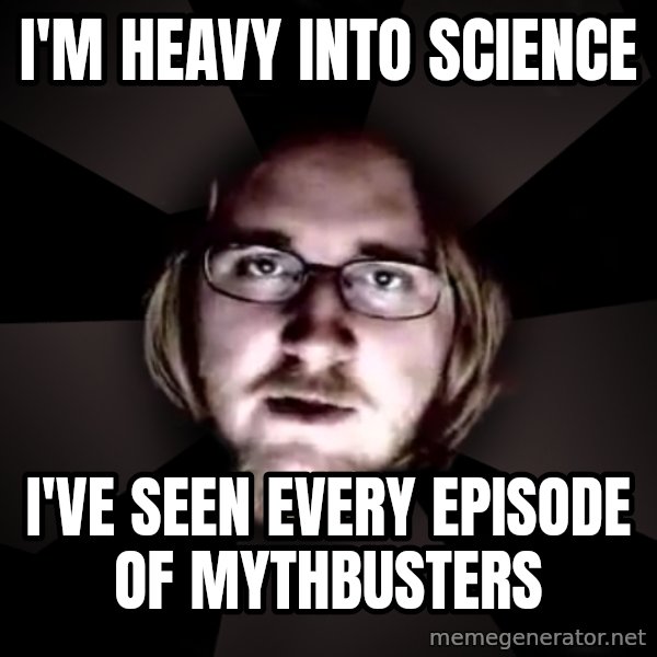 typical atheist meme: I'm heavy into science / i've seen every episode of mythbusters