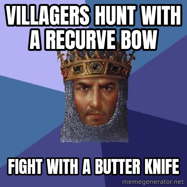 Age Of Empires meme: VILLAGERS Hunt with a recurve bow / fight with a butter knife