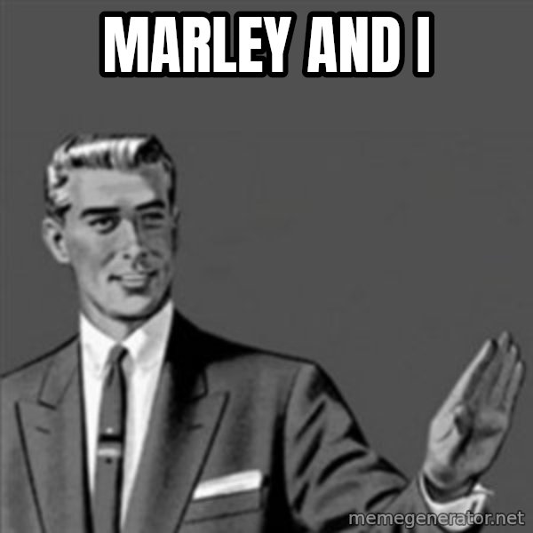 Correction Guy meme: Marley and I