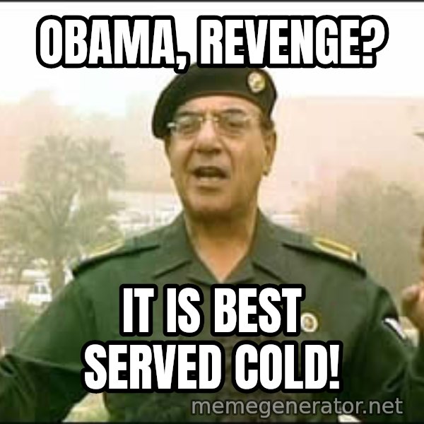 Baghdad Bob meme: Obama, revenge? / It is best served cold!