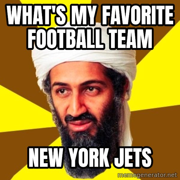 Osama meme: WHAT'S MY FAVORITE FOOTBALL TEAM / NEW YORK JETS