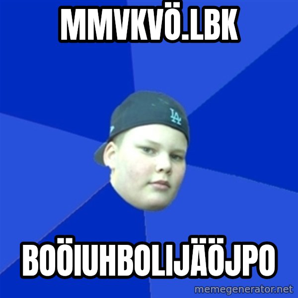 Jonnen Neuvo meme: MMVKVÖ.LBK / BOÖIUHBOLIJÄÖJPO