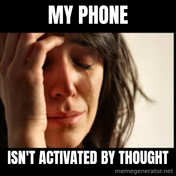 First World Problems meme: my phone / isn't activated by thought