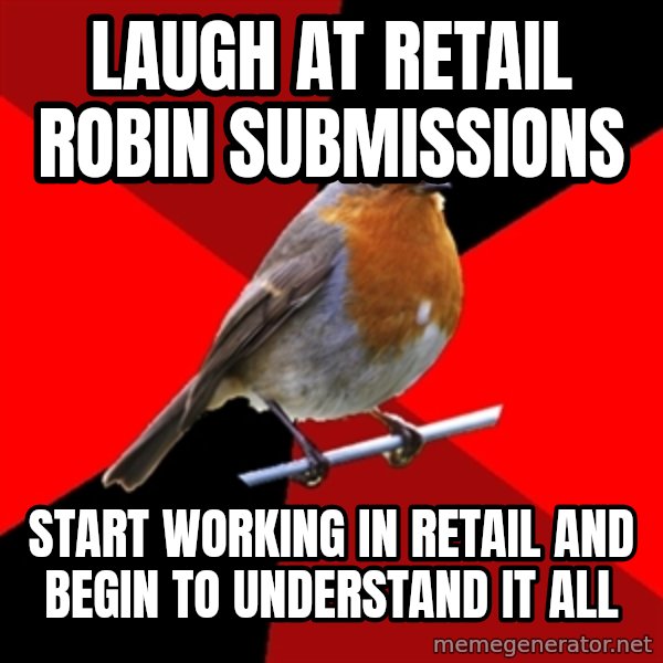 Retail Robin meme: laugh at retail robin submissions / Start working in retail and begin to understand it all