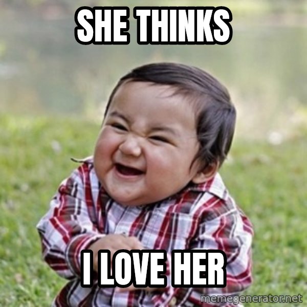 evil toddler kid2 meme: SHE THINKS / I LOVE HER