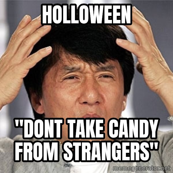 Jackie Chan meme: hOLLOWEEN / "DONT TAKE CANDY FROM STRANGERS"