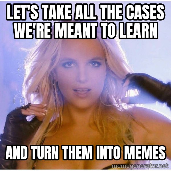 patrick star meme: Let's take all the cases we're meant to learn / and turn them into memes