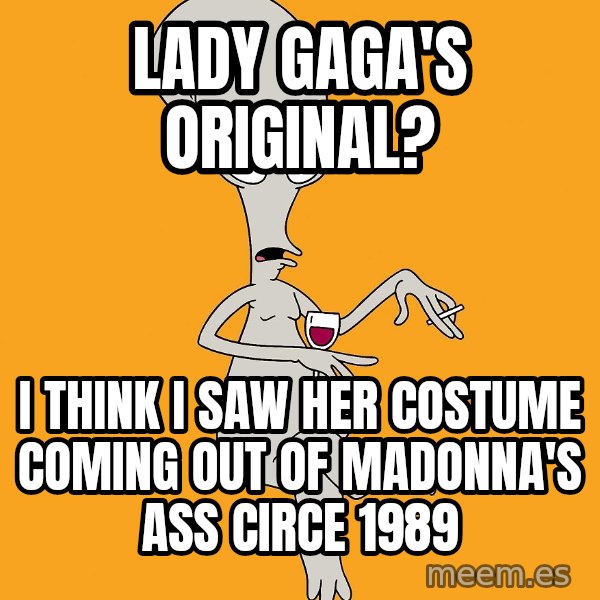 Evil Roger meme: lady gaga's original? / i think i saw her costume coming out of madonna's ass circe 1989