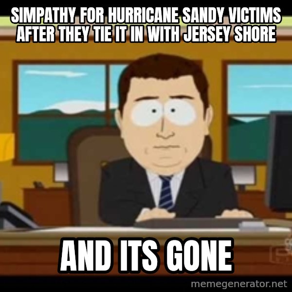 Aand Its Gone meme: simpathy for hurricane sandy victims after they tie it in with jersey shore / and its gone