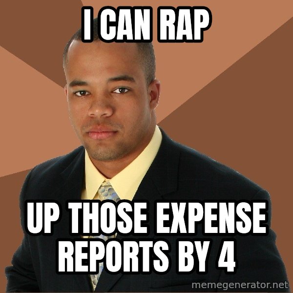Successful Black Man meme: i can rap / up those expense reports by 4