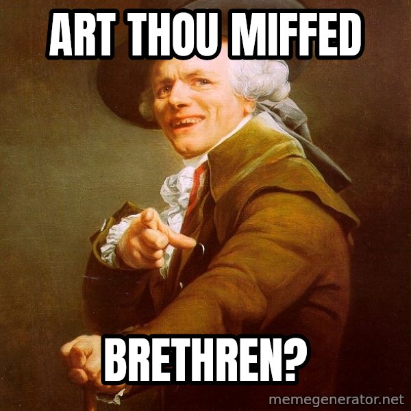 Joseph Ducreux meme: art thou miffed / brethren?
