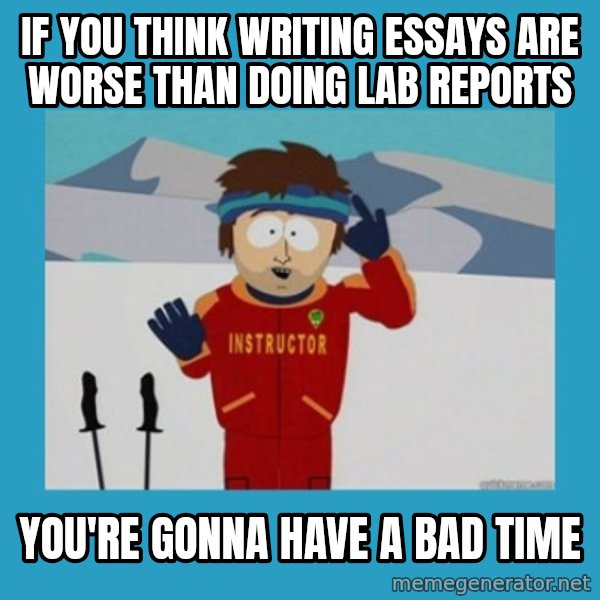 SouthPark Bad Time meme meme: If You think writing essays are worse than doing lab reports / You're gonna have a bAd time