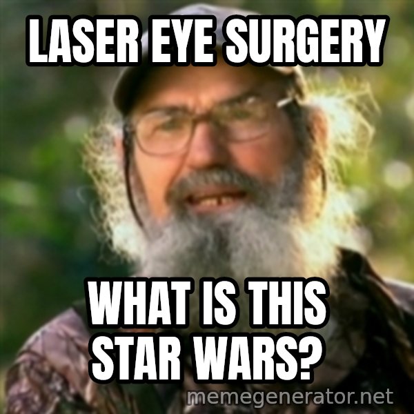 Duck Dynasty - Uncle Si  meme: Laser Eye Surgery / what is this star wars?