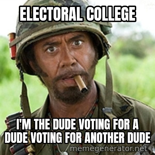 Tropic Thunder meme: Electoral College / I'm the dude voting for a dude voting for another dude